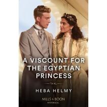 Viscount For The Egyptian Princess Mills & Boon Historical (Mills & Boon Historical)