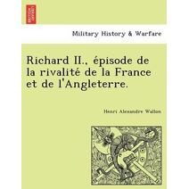 Richard II., épisode de la rivalité de la France et de l'Angleterre.
