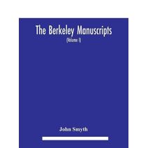Berkeley manuscripts. The lives of the Berkeleys, lords of the honour, castle and manor of Berkeley, in the county of Gloucester, from 1066 to 1618 With A Description of the Hundred of Berke