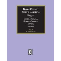 Gates County, North Carolina Minutes of the Court of Pleas and Quarter Sessions, 1837-1842. (Volume #10)
