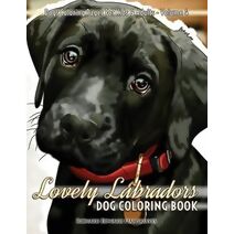 Lovely Labradors Dog Coloring Book - Dogs Coloring Pages For Kids & Adults (Dogs and Puppies Coloring Books)