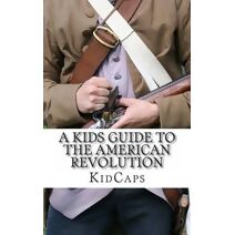 Kid's Guide to the American Revolution