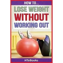 How To Lose Weight Without Working Out (How to Books)