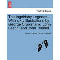 Ingoldsby Legends ... with Sixty Illustrations by George Cruikshank, John Leech, and John Tenniel.