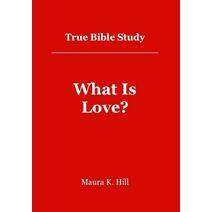 True Bible Study - What Is Love?