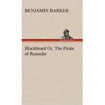 Blackbeard Or, The Pirate of Roanoke.