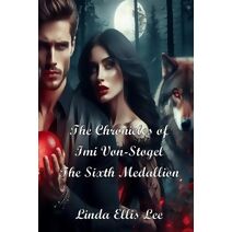 Chronicles of Imi Von-Stogel The Sixth Medallion