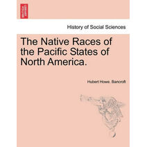 Native Races of the Pacific States of North America.