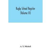 Rugby School register (Volume III)
