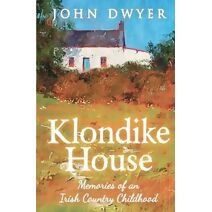 Klondike House - Memories of an Irish Country Childhood