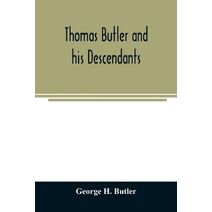 Thomas Butler and his descendants. A genealogy of the descendants of Thomas and Elizabeth Butler of Butler's Hill, South Berwick, Me., 1674-1886