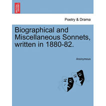 Biographical and Miscellaneous Sonnets, Written in 1880-82.