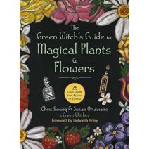 Green Witch's Guide to Magical Plants & Flowers