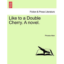 Like to a Double Cherry. a Novel.