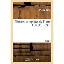 Oeuvres Completes de Pierre Loti. Tome 7