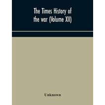 Times history of the war (Volume XII)