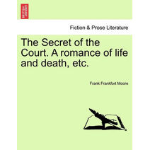 Secret of the Court. a Romance of Life and Death, Etc.