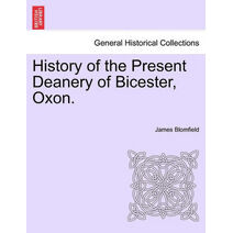 History of the Present Deanery of Bicester, Oxon.