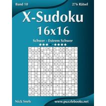 X-Sudoku 16x16 - Schwer bis Extrem Schwer - Band 10 - 276 Rätsel (X-Sudoku)