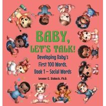 Baby, Let's Talk! Developing Baby's First 100 Words (Developing Baby's First 100 Words)