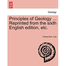 Principles of Geology ... Reprinted from the Sixth English Edition, Etc.