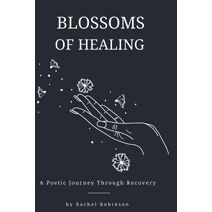 Blossoms of Healing - A Poetic Journey Through Recovery