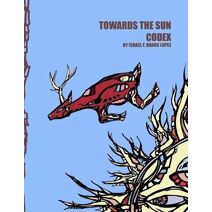Towards The Sun Codex (Tonatiuh Tonantzin Codex)