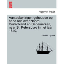 Aanteekeningen Gehouden Op Eene Reis Over Noord-Duitschland En Denemarken, Naar St. Petersburg in Het Jaar 1840.