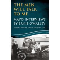 Men Will Talk to Me: Mayo Interviews by Ernie O'Malley Men Will Talk to Me: Mayo Interviews by Ernie O'Malley (Men Will Talk To Me)