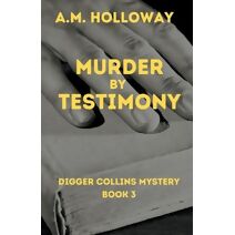 Murder by Testimony (Digger Collins Mysteries)