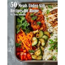50 Meals Under $10 Recipes for Home