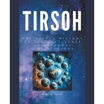Tirsoh Hidden History of the Multiverse and Eternal Civilizations