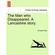 Man Who Disappeared. a Lancashire Story.