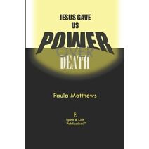 Jesus Gave Us Power Over Death