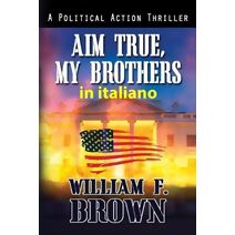 Aim True, My Brothers, in italiano (Amongst My Enemies Thriller d'Azione #4)