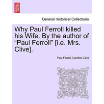 Why Paul Ferroll Killed His Wife. by the Author of "Paul Ferroll" [I.E. Mrs. Clive].
