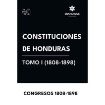 Constituciones de Honduras Tomo I (1808-1898)