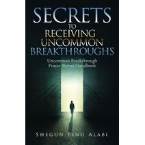 Secrets to Receiving Uncommon Breakthroughs