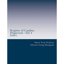 Register of Carolina Huguenots - Vol. 4 (Register of Carolina Huguenots)
