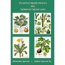 Plantas medicinales del noreste mexicano (Biblioteca Homero Adame: Investigaci�n)