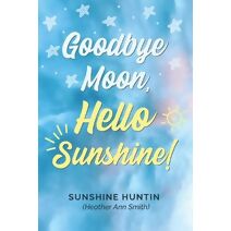 Goodbye Moon, Hello Sunshine!, A collection of poetry by Sunshine Huntin