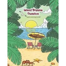 Island Dreams Vacation Adult Coloring Book (Therapeutic Coloring Books for Adults)