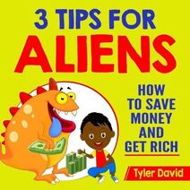 3 Tips for Aliens (3 Tips for Aliens by Tyler David)