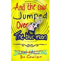 And the Cow Jumped Over the Blue Moon