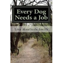 Every Dog Needs a Job (Life and Adventures of a Pit Bull Named Leroy Brown)