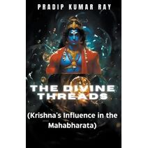 Divine Threads (Krishna's Influence in the Mahabharata)