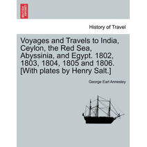 Voyages and Travels to India, Ceylon, the Red Sea, Abyssinia, and Egypt. 1802, 1803, 1804, 1805 and 1806. [With plates by Henry Salt.] Vol. II.