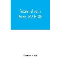 Prisoners of war in Britain, 1756 to 1815; a record of their lives, their romance and their sufferings