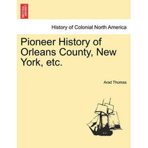Pioneer History of Orleans County, New York, etc.