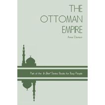 Ottoman Empire (In Brief' Books for Busy People)